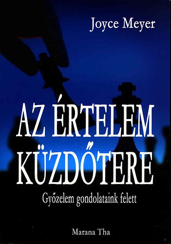Joyce Meyer - Az �rtelem k�zd�tere- Gy�zelem gondolataink felett