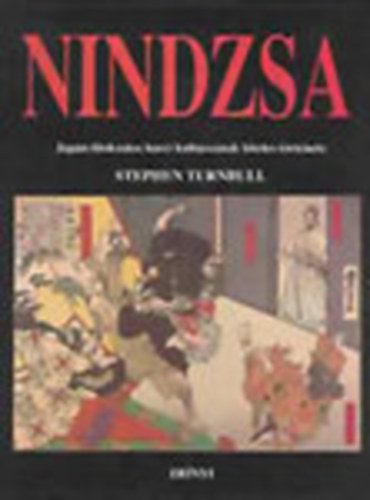 Stephen Turnbull - Nindzsa - Japn titokzatos harci kultusznak hiteles trtnete