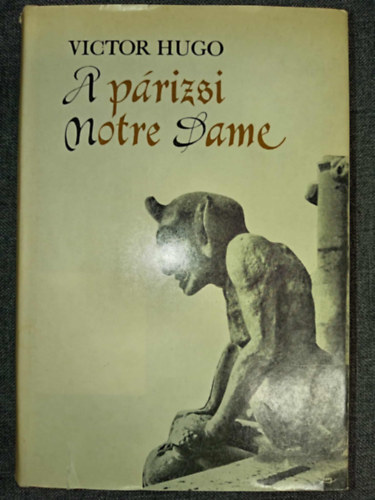 Victor Hugo - A párizsi Notre-Dame (Notre-Dame de Paris) - Vázsonyi Endre fordításában és jegyzeteivel