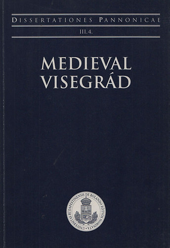 Jzsef Laszlovszky - Medieval Visegrd (Dissertationes Pannonicae III./4)