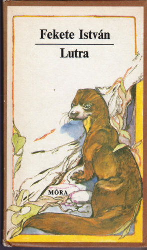 Fekete Istvn - Lutra - Egy vidra regnye