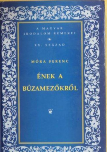 Mra Ferenc - nek a bzamezkrl - A magyar irodalom remekei-XX. szzad (	Egy a szerzrl kszlt fekete-fehr fotval illusztrlva.)