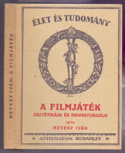 Hevesy Iv�n - A filmj�t�k - eszt�tik�ja �s dramaturgi�ja (�let �s tudom�ny - reprint)
