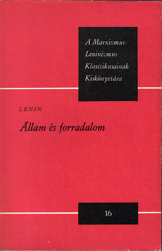 Vlagyimir Iljics Lenin - Állam és forradalom (A Marxizmus-Leninizmus Klasszikusainak Kiskönyvtára)