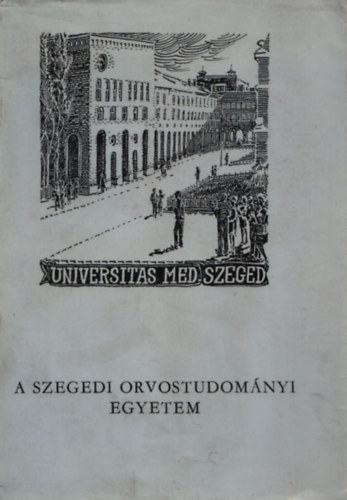 Zallr Andor dr.  (szerk.) - A Szegedi Orvostudomnyi Egyetem