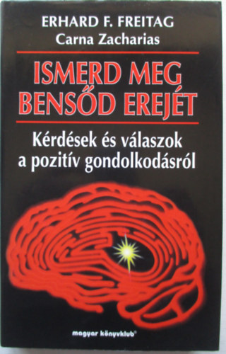 Erhard F. Freitag - Ismerd meg bensőd erejét - Kérdések és válaszok a pozitív gondolkodásról