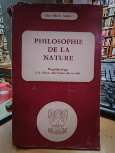 Jean-Marie Aubert - Philosophie de la Nature - Propdeutique  la vision chrtienne du monde (Cours de Philosophie Thomiste)