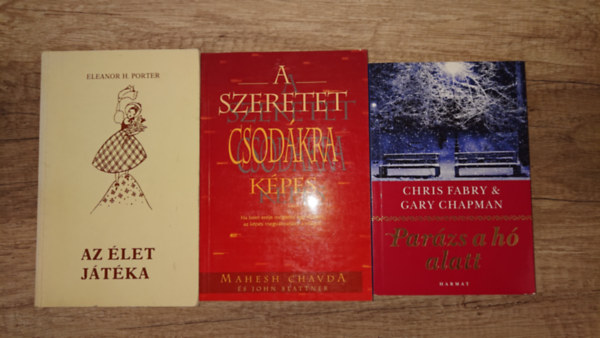 Gary Chapman, Mahesh Chavda, Eleanor H. Porter Chris Fabry - 3 k�nyv a szeretet erej�r�l: Par�zs a h� alatt, A szeretet csod�kra k�pes, Az �let j�t�ka
