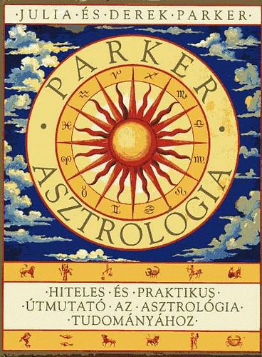 Julia & Derek Parker - Hiteles s praktikus tmutat az asztrolgia tudomnyhoz