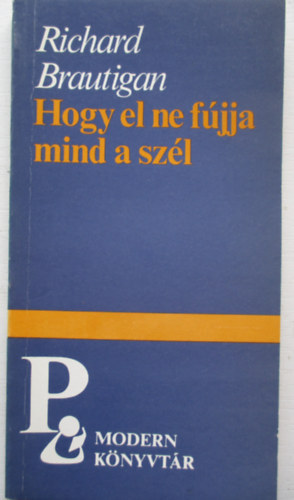 Richard Brautigan - Hogy el ne f�jja mind a sz�l