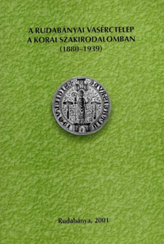 Szakáll Sándor - A Rudabányai vasérctelep a korai szakirodalomban (1880-1939)