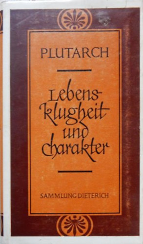 Plutarch - Lebensklugheit und Charakter