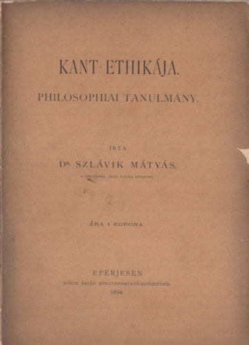 dr. Szlvik Mtys - Kant Ethikja. Philosophiai tanulmny.