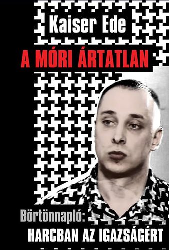Kaiser Ede - A m�ri �rtatlan - B�rt�nnapl�: harcban az igazs�g�rt