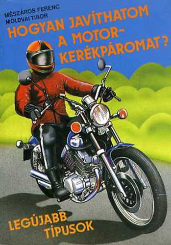 M�sz�ros Ferenc-Moldvai Tibor - Hogyan jav�thatom a motorker�kp�romat? Leg�jabb t�pusok