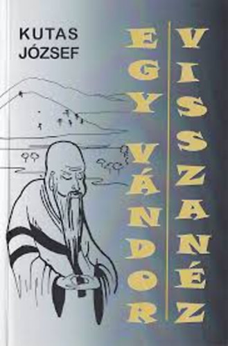 Kutas József - Egy vándor visszanéz