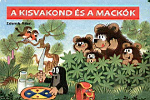 Szerz� Zdenek Miler Ford�t� Bal�zs Andrea - A kisvakond �s a mack�k