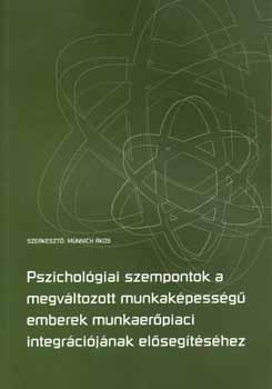 Dr. Mnnich kos  (szerk.) - Pszicholgiai szempontok a megvltozott munkakpessg emberek...