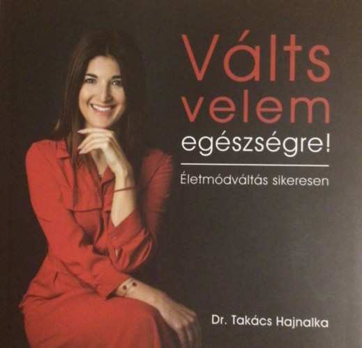 Dr. Tak�cs Hajnalka - V�lts velem eg�szs�gre!