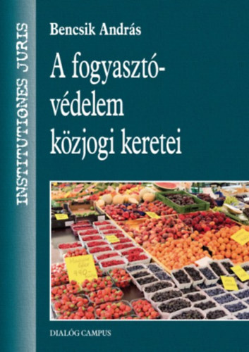Bencsik Andr�s - A fogyaszt�v�delem k�zjogi keretei