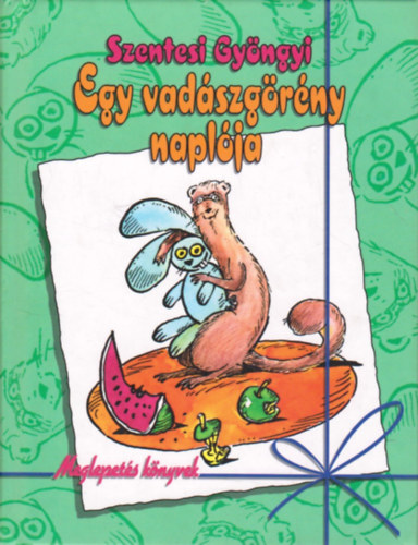 Szentesi Gyöngyi - Egy vadászgörény naplója