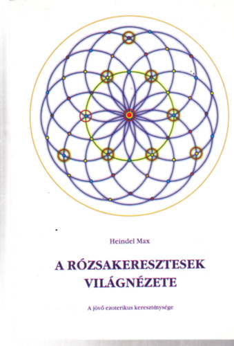 Heindel Max - A rózsakeresztesek világnézete