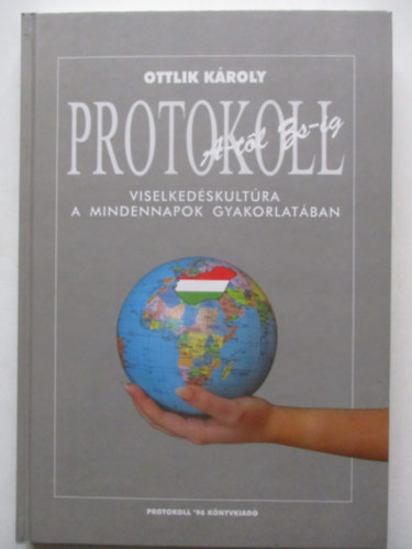 Ottlik Károly - Protokoll A-tól Zs-ig (Viselkedéskultúra a mindennapok gyakorlatában)