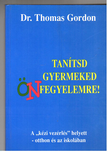 Dr.Thomas Gordon - Tantsd Gyermeked nfegyelemre