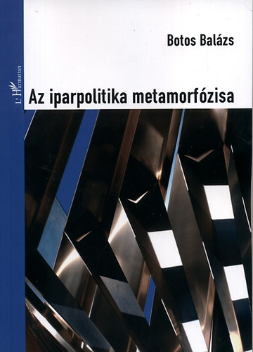 Botos Balzs - Az iparpolitika metamorfzisa