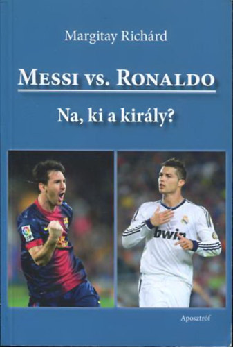 Margitay Rich�rd - Messi vs. Ronaldo - Na, ki a kir�ly?