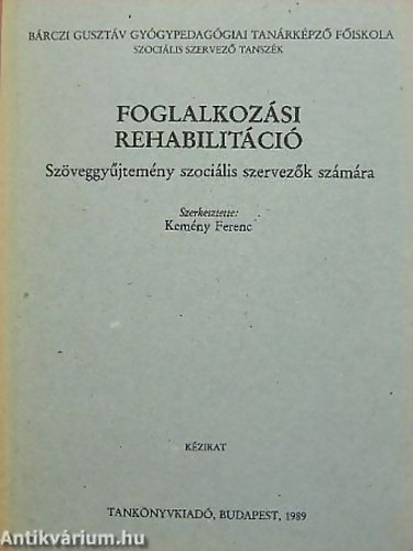 Kem�ny Ferenc - Foglalkoz�si rehabilit�ci� (Sz�veggy�jtem�ny szoci�lis szervez�k sz�m�ra) K�zirat