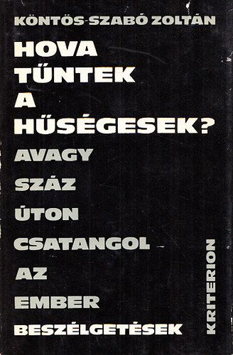 K�nt�s-Szab� Zolt�n - Hova t�ntek a h�s�gesek? avagy Sz�z �ton csatangol az ember (Dedik�lt)