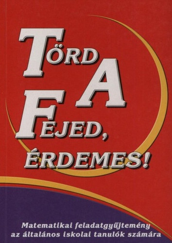 Mosoni Gy�rgy, Lengyel Ferenc  Ligeti B�la (lektor) - T�rd a fejed, �rdemes! Matematikai feladatgy�jtem�ny az �ltal�nos iskolai tanul�k sz�m�ra