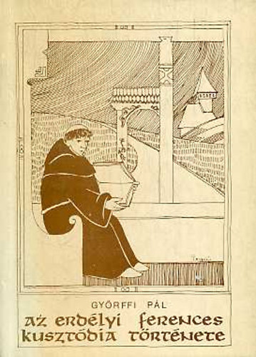 Györffi Pál - Az erdélyi ferences kusztódia története