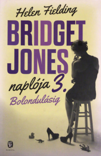 Helen Fielding - Bridget Jones naplója 3. Bolondulásig