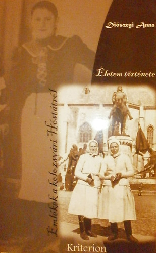 Di�szegi Anna - �letem t�rt�nete - Eml�kek a kolozsv�ri H�st�tr�l