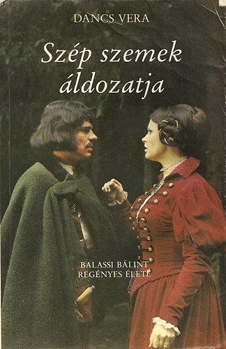 Dancs Vera - Szp szemek ldozatja (Balassi Blint regnyes lete)