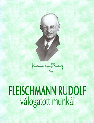 Dr. B�csa Iv�n  (f�szerk.) - Fleischmann Rudolf �lete �s v�logatott munk�i