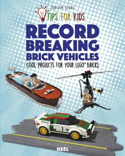Record-Breaking Brick Vehicles: Cool Projects for your Lego(R) Bricks (Tips for Kids) - Rekordot döntő téglajárművek: menő projektek a Lego(R) elemekhez (tippek gyerekeknek)
