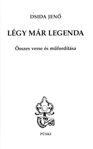 Dsida Jen� - L�gy m�r legenda - Dsida Jen� �sszes verse �s m�ford�t�sa