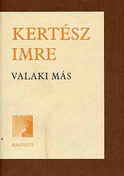 Kertsz Imre - Valaki ms