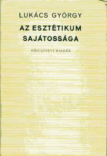 Lukcs Gyrgy - Az eszttikum sajtossga (rvidtett kiads)