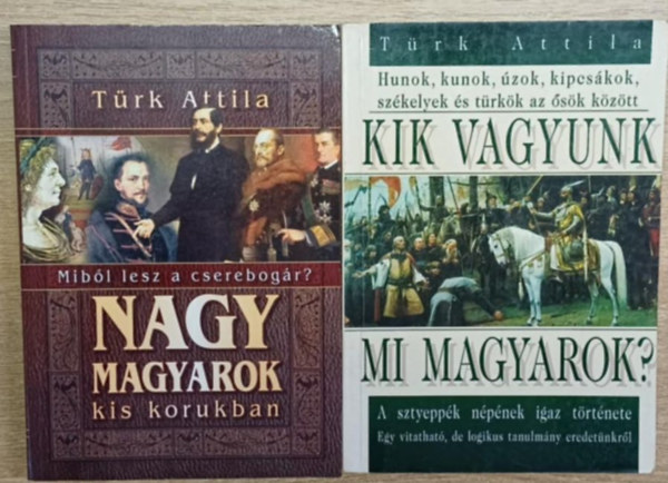 T�rk Attila - 2 db T�rk Attila k�tet: Nagy magyarok kis korukban - Kik vagyunk mi magyarok?