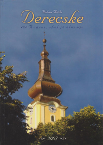 Rékasi Attila - Derecske - A város, ahol jó élni