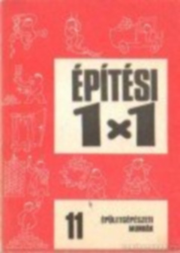 szerk: Dr. G�rdosi Ferenc - �p�t�si 1X1 11 k�tet