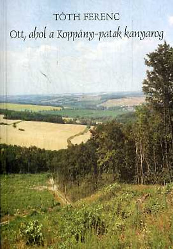 Tóth Ferenc - Ott, ahol a Koppány-patak kanyarog