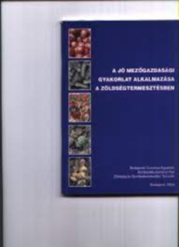 Dr. Terbe Istv�n Hajdu Zolt�n - A j� mez�gazdas�gi gyakorlat alkalmaz�sa a z�lds�gtermeszt�sben