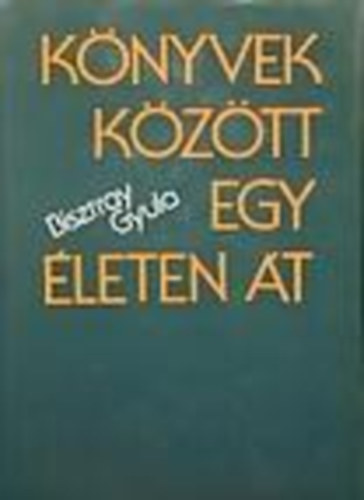 Bisztray Gyula - Könyvek között egy életen át