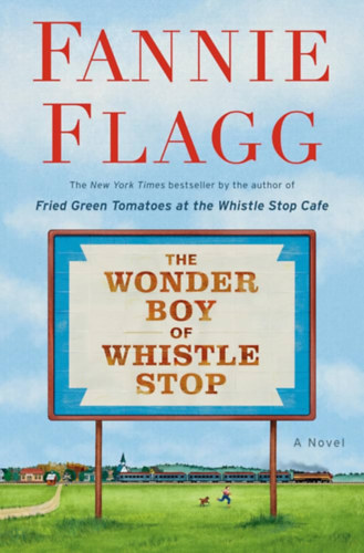 Fannie Flagg - The Wonder Boy of Whistle Stop: A Novel