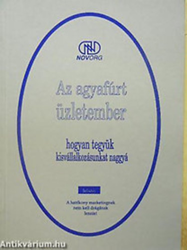 Dr. Imre J�nos - Az agyaf�rt �zletember-Hogyan tegy�k kisv�llalkoz�sunkat naggy�